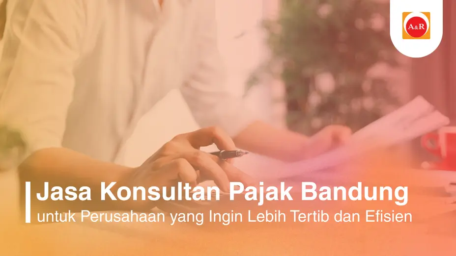 Jasa Konsultan Pajak Bandung untuk Perusahaan yang Ingin Lebih Tertib dan Efisien