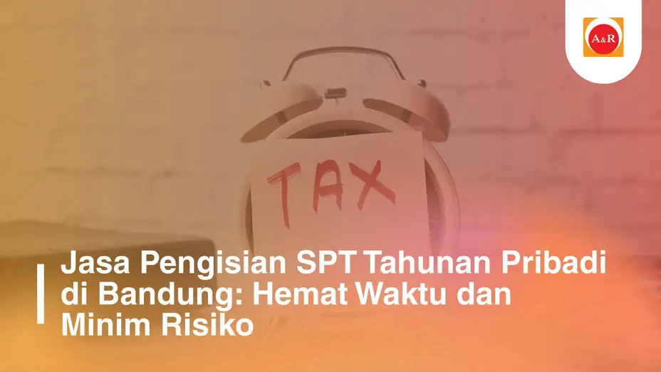 Jasa Pengisian SPT Tahunan Pribadi di Bandung: Solusi Praktis di Tengah Kompleksitas Pajak Modern