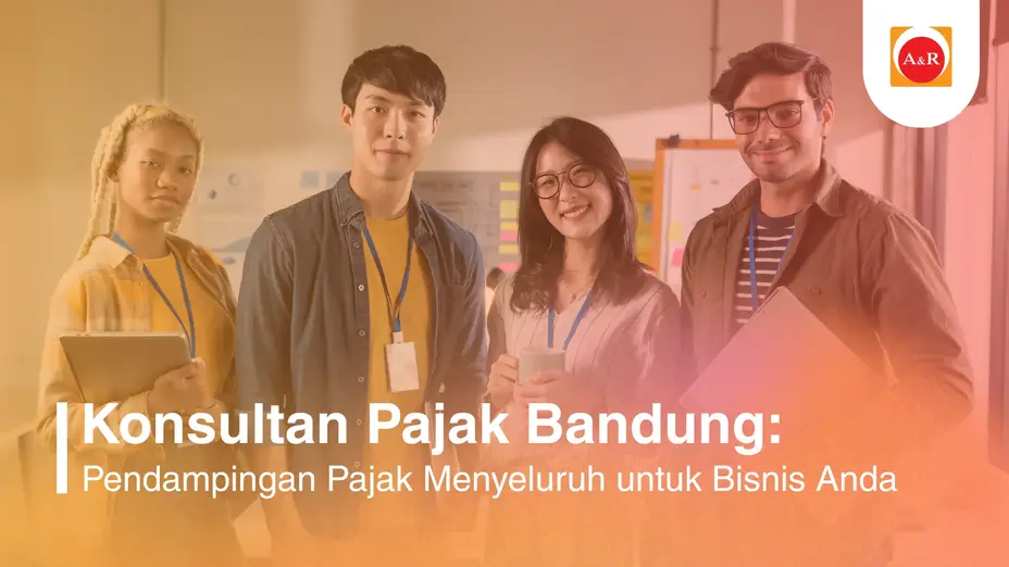 Konsultan Pajak Bandung: Pendampingan Pajak Menyeluruh untuk Bisnis Anda
