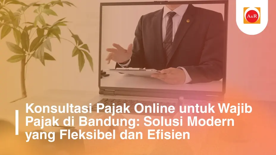 Konsultasi Pajak Online untuk Wajib Pajak di Bandung: Solusi Modern yang Fleksibel dan Efisien