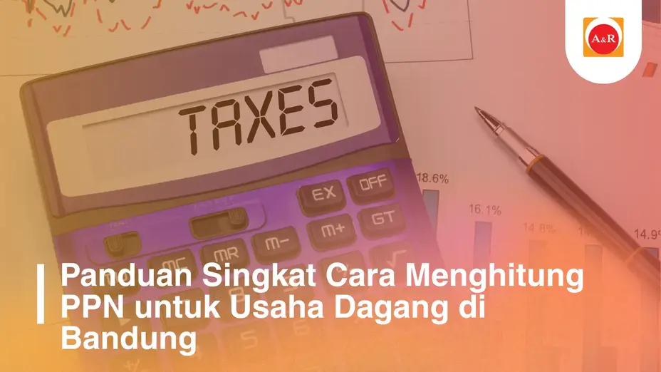 Panduan Singkat Cara Menghitung PPN untuk Usaha Dagang di Bandung