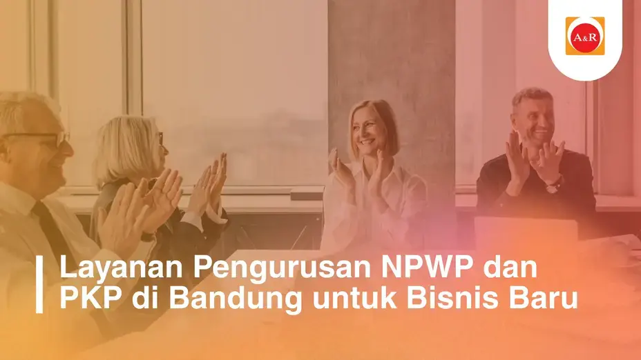 Layanan Pengurusan NPWP dan PKP di Bandung untuk Bisnis Baru