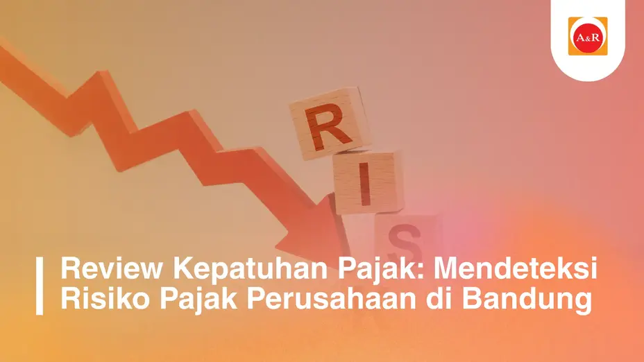 Review Kepatuhan Pajak: Strategi Perusahaan Bandung Mengelola Risiko Pajak Secara Terukur