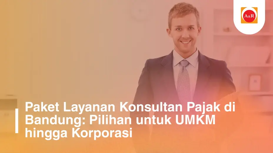 Paket Layanan Konsultan Pajak di Bandung: Pilihan untuk UMKM hingga Korporasi
